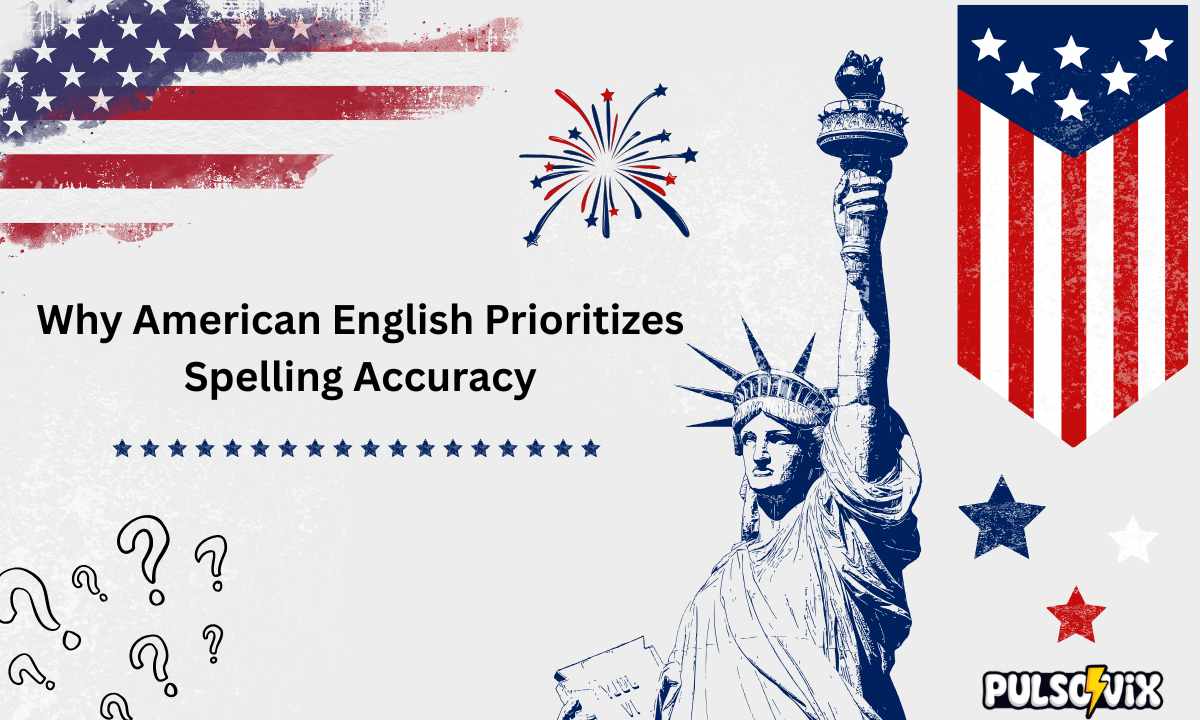 why-american-english-prioritizes-spelling-accuracy