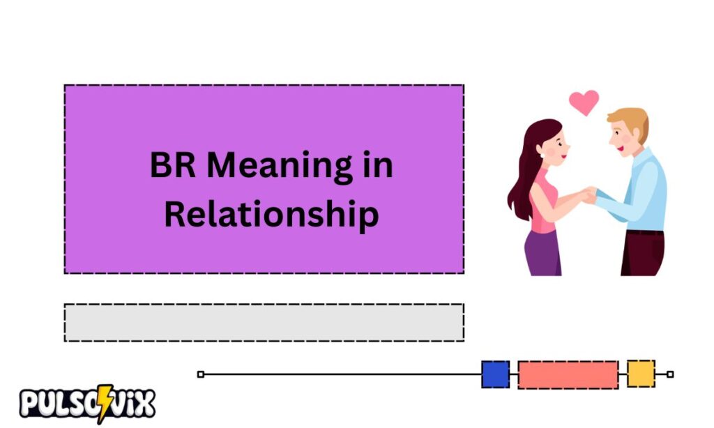 BR Meaning in Relationship 