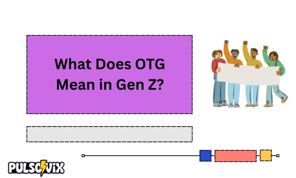 What Does OTG Mean in Gen Z