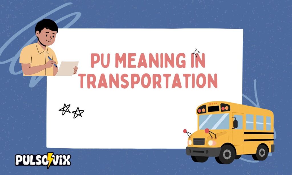 PU Meaning in Transportation