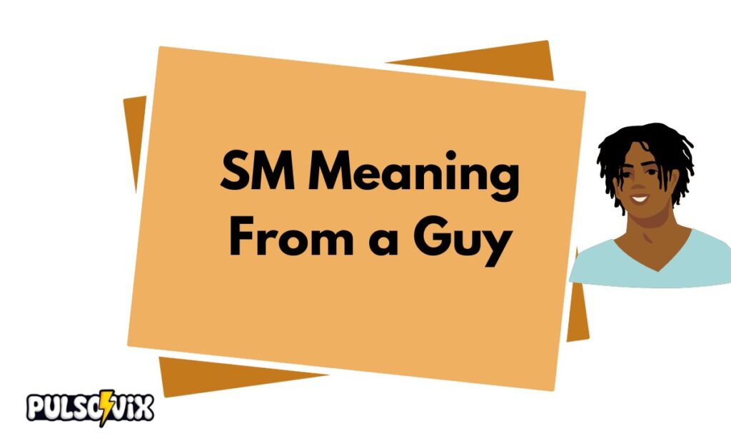 SM Meaning From a Guy