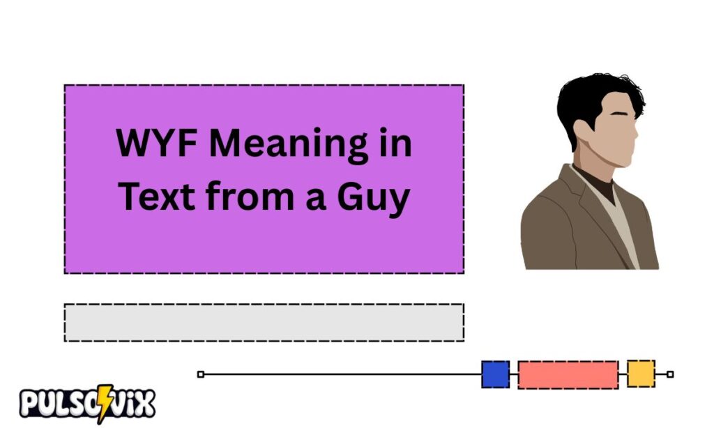 WYF Meaning in Text from a Guy