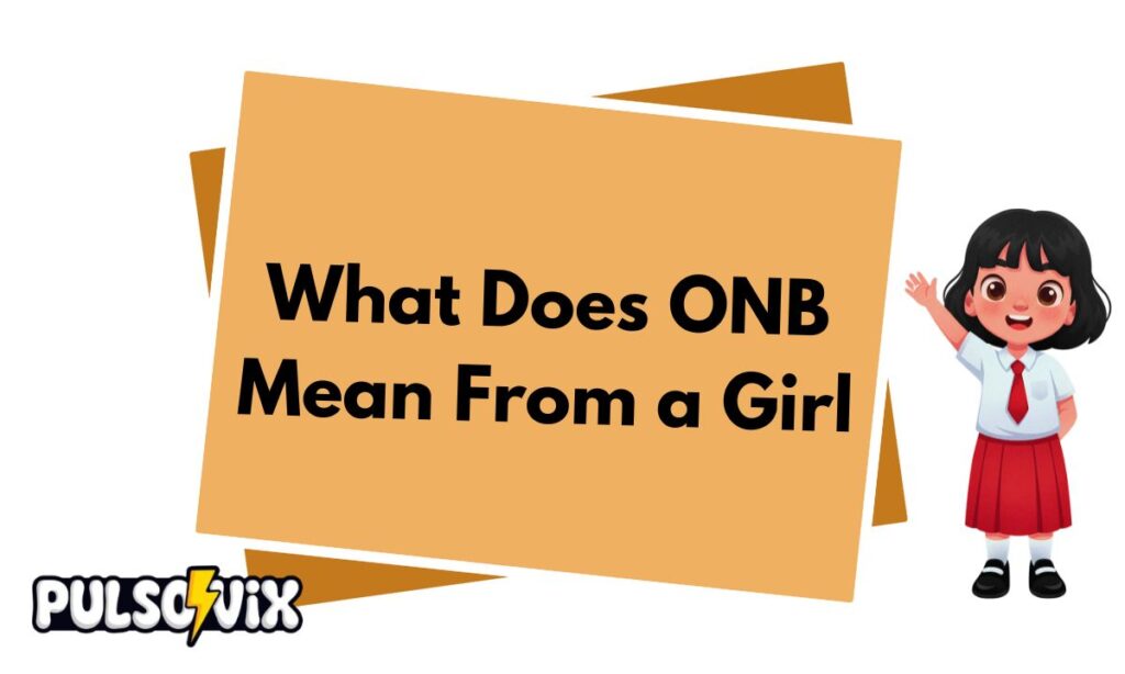 What Does ONB Mean From a Girl